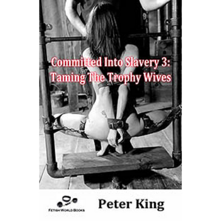 House Of Dasein Committed Into Slavery 3 By Peter King 2018 Sex / Training Harems And Slaves - Ebook