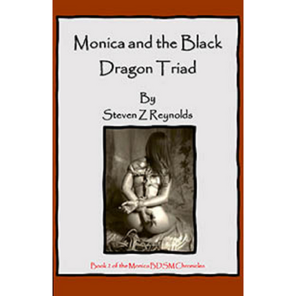 House Of Dasein Book 2: Monica And The Black Dragon Triad By Steven Z Reynolds 2023 Bondage/Bdsm Thrillers - Ebook